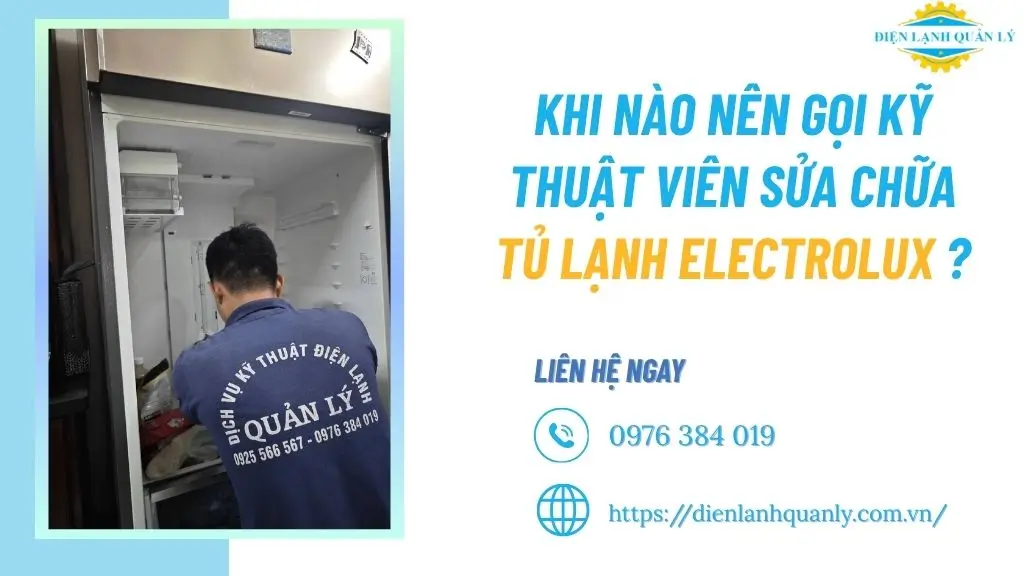 Khi nào nên gọi kỹ thuật viên sửa chữa tủ lạnh Electrolux?