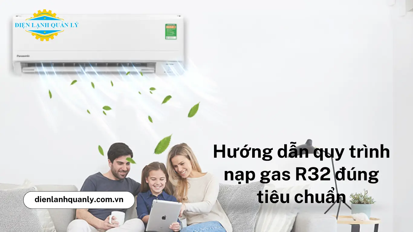 Hướng dẫn quy trình nạp gas R32 đúng tiêu chuẩn