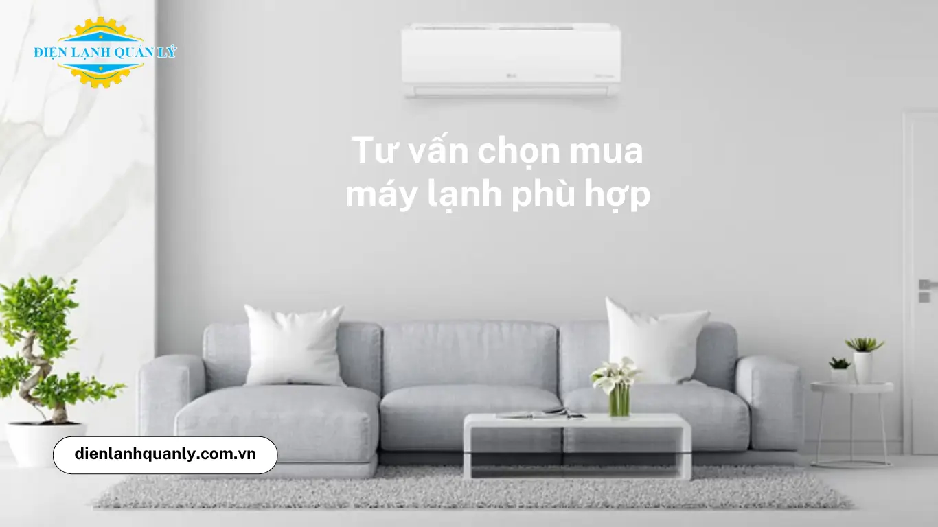 Tư vấn chọn mua máy lạnh phù hợp