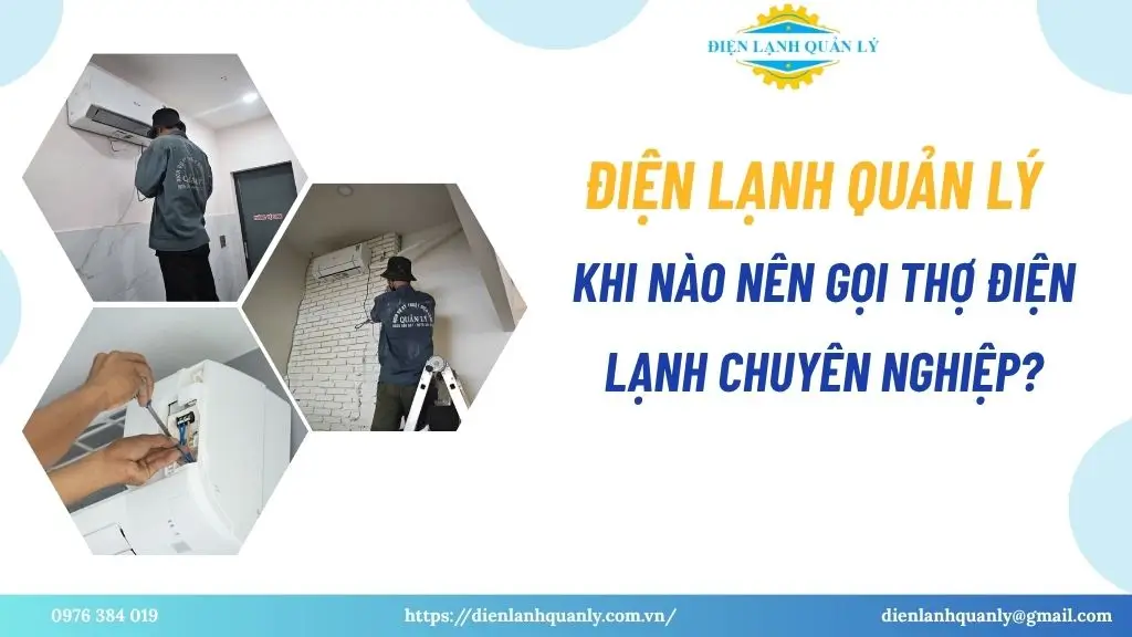 Khi nào nên gọi thợ điện lạnh chuyên nghiệp
