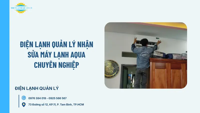 Điện Lạnh Quản Lý nhận sửa máy lạnh Aqua chuyên nghiệp