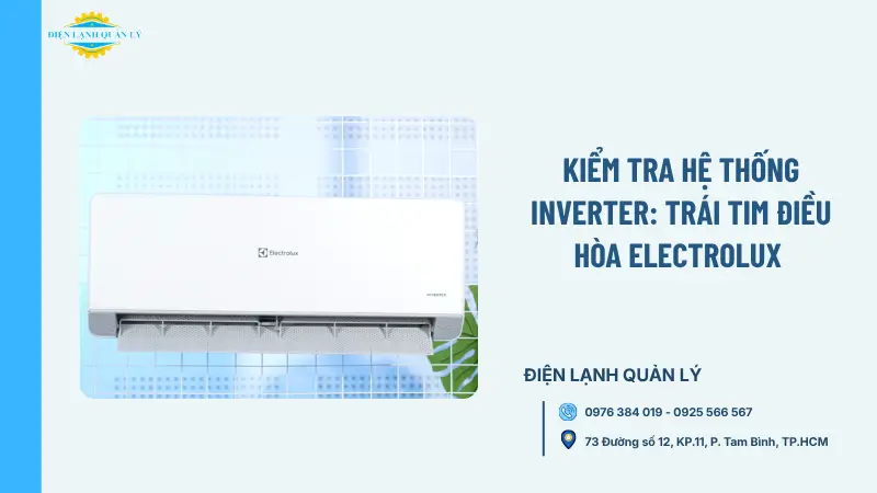 Kiểm tra hệ thống Inverter: Trái tim điều hòa Electrolux 