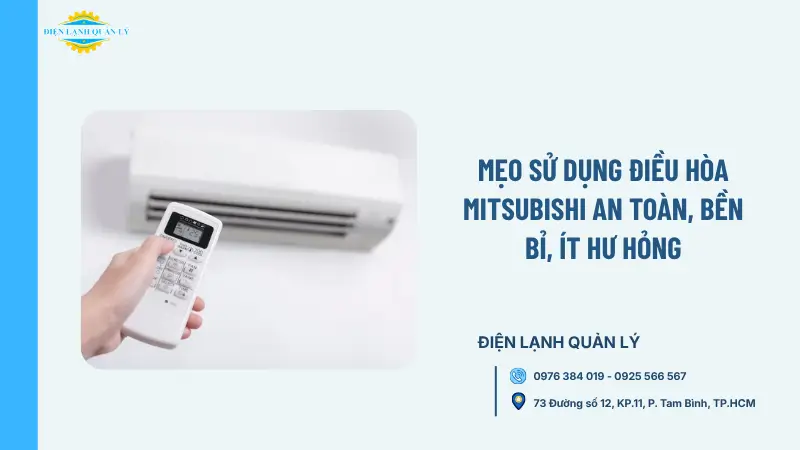 Mẹo sử dụng điều hòa Mitsubishi an toàn, bền bỉ, ít hư hỏng