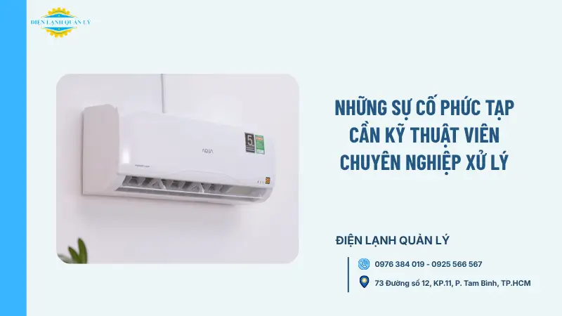 Những sự cố phức tạp cần kỹ thuật viên chuyên nghiệp xử lý