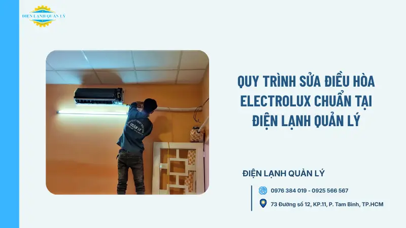 Quy trình sửa điều hòa Electrolux chuẩn tại Điện Lạnh Quản Lý