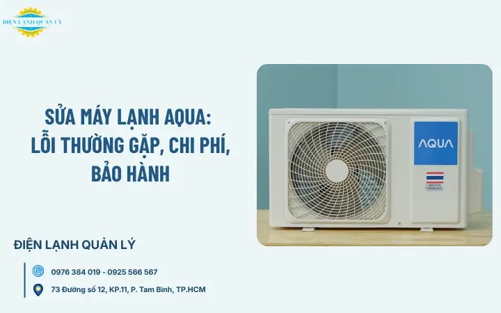 Sửa máy lạnh Aqua: Lỗi thường gặp, chi phí, bảo hành