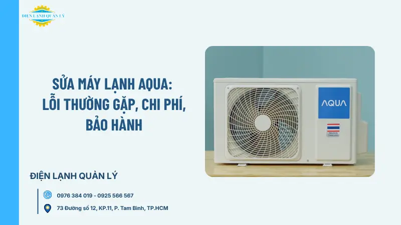 Sửa máy lạnh Aqua: Lỗi thường gặp, chi phí, bảo hành
