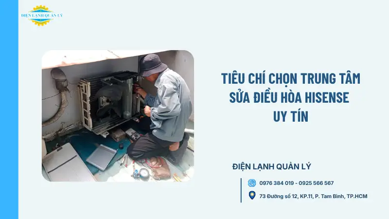 Tiêu chí chọn trung tâm sửa điều hòa Hisense uy tín Tiêu chí chọn trung tâm sửa điều hòa Hisense uy tín