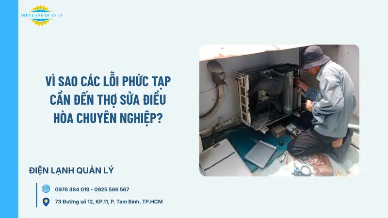 Vì sao các lỗi phức tạp cần đến thợ sửa điều hòa chuyên nghiệp?