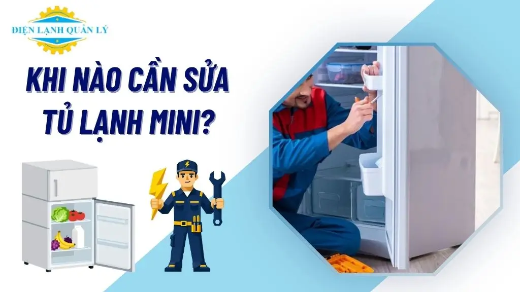 Khi nào cần sửa tủ lạnh mini?